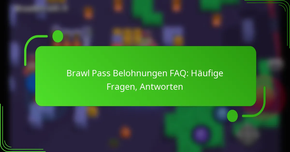 Brawl Pass Belohnungen FAQ: Häufige Fragen, Antworten