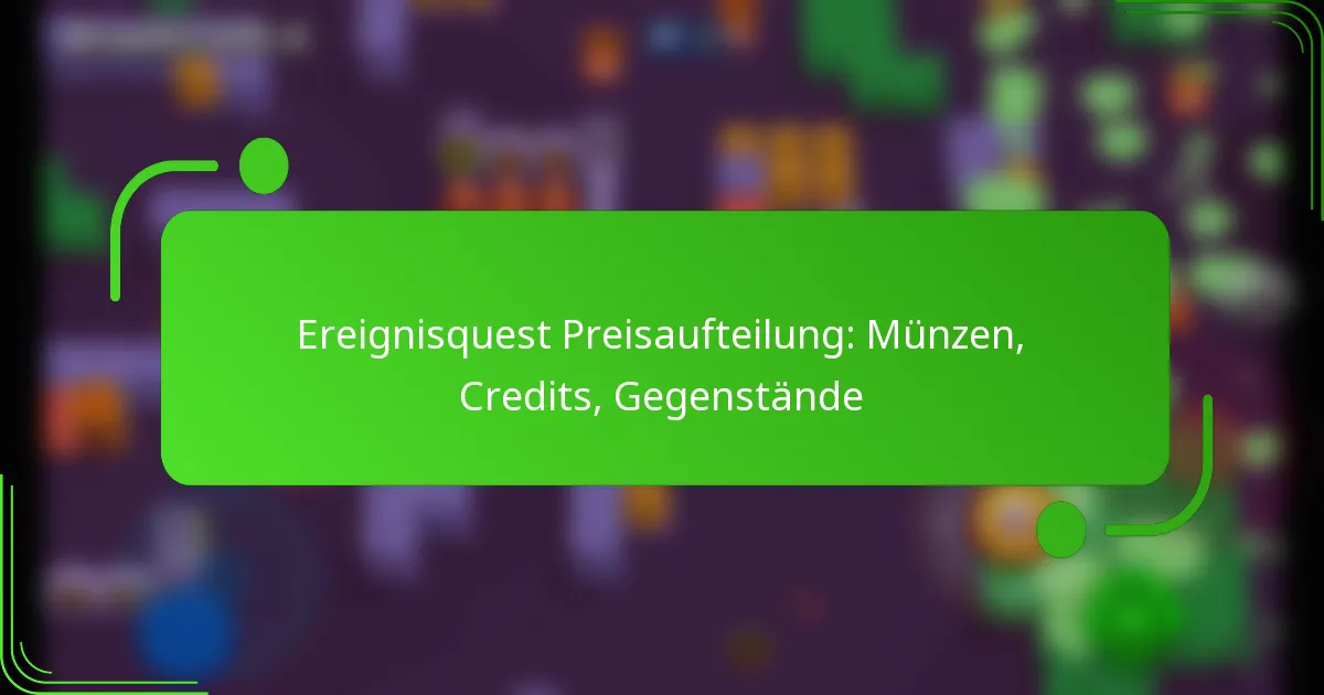 Ereignisquest Preisaufteilung: Münzen, Credits, Gegenstände