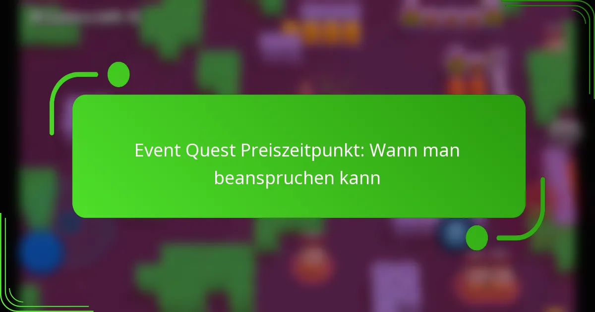 Event Quest Preiszeitpunkt: Wann man beanspruchen kann