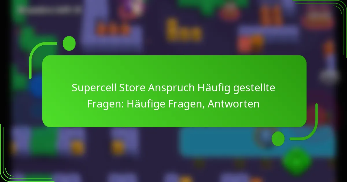 Supercell Store Anspruch Häufig gestellte Fragen: Häufige Fragen, Antworten