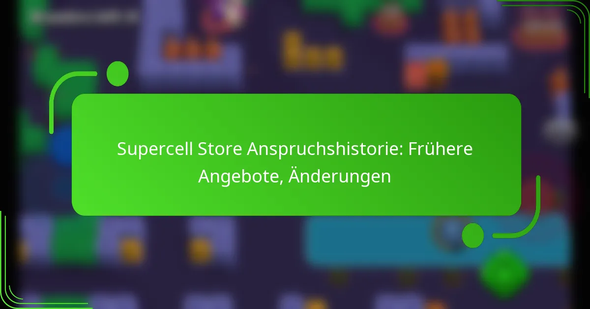 Supercell Store Anspruchshistorie: Frühere Angebote, Änderungen