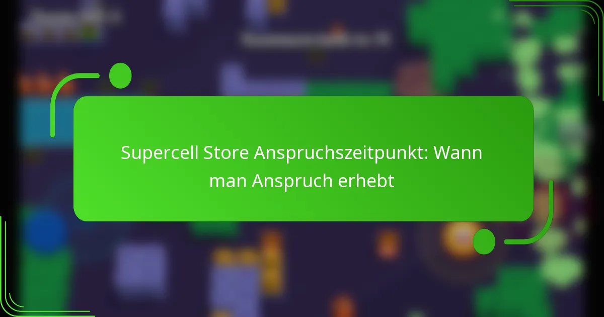 Supercell Store Anspruchszeitpunkt: Wann man Anspruch erhebt