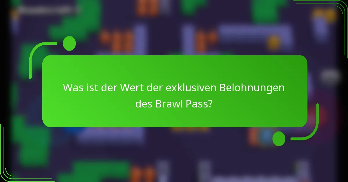 Was ist der Wert der exklusiven Belohnungen des Brawl Pass?
