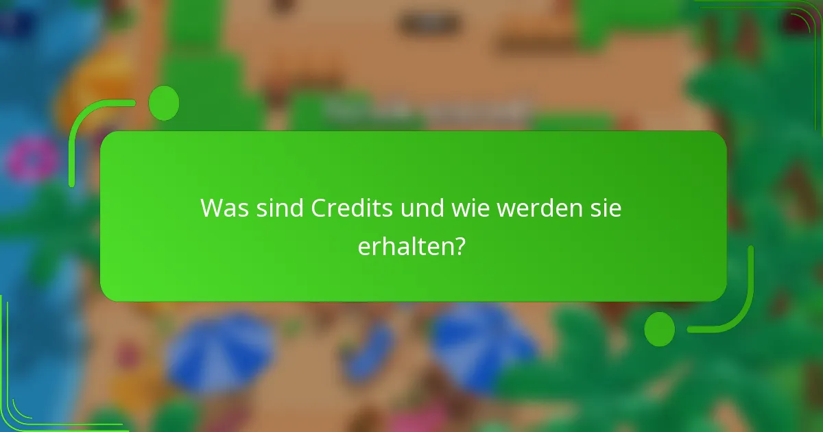 Was sind Credits und wie werden sie erhalten?