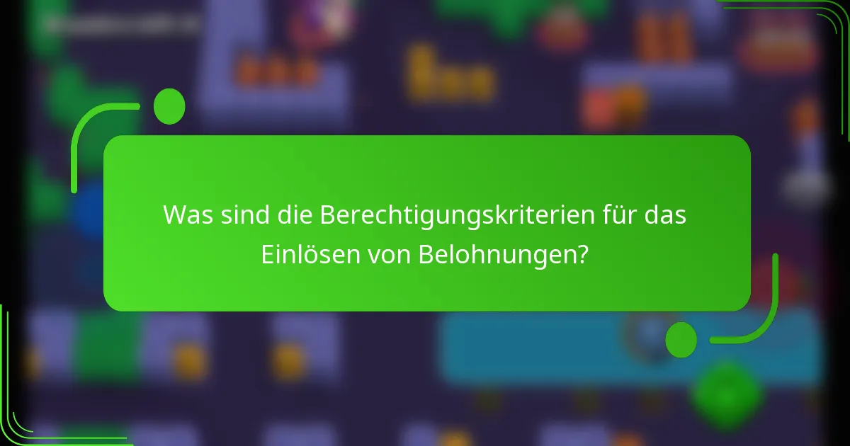 Was sind die Berechtigungskriterien für das Einlösen von Belohnungen?