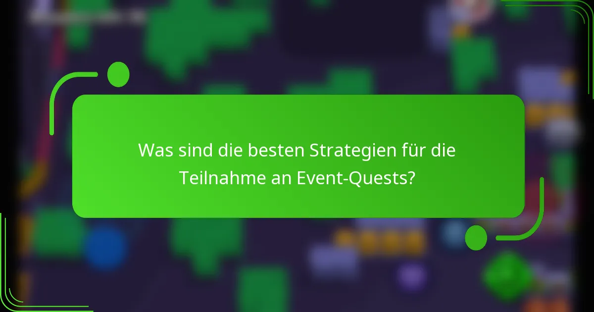 Was sind die besten Strategien für die Teilnahme an Event-Quests?