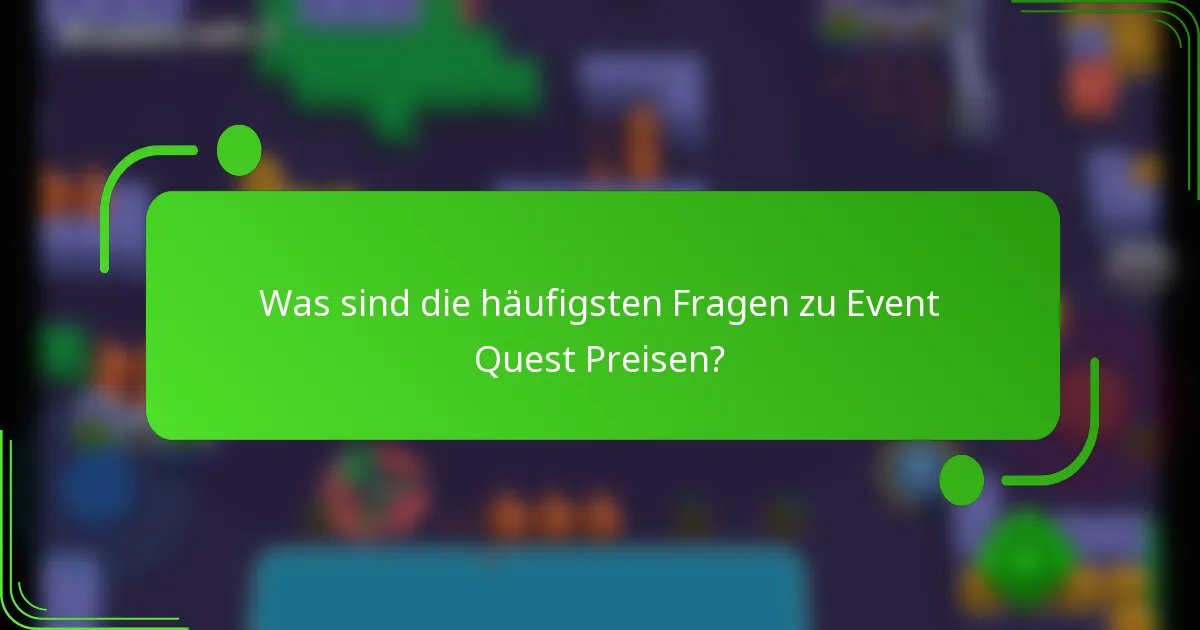 Was sind die häufigsten Fragen zu Event Quest Preisen?