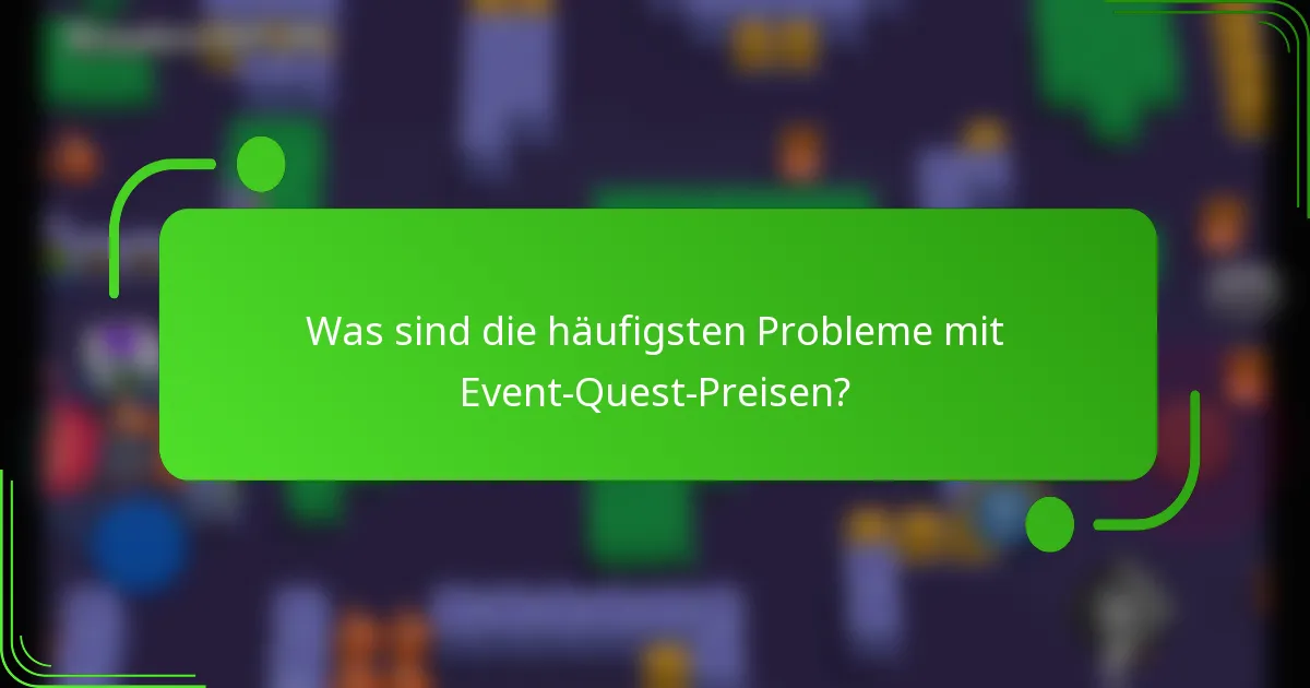 Was sind die häufigsten Probleme mit Event-Quest-Preisen?