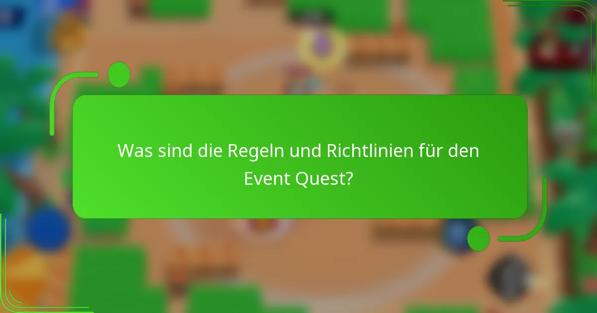 Was sind die Regeln und Richtlinien für den Event Quest?