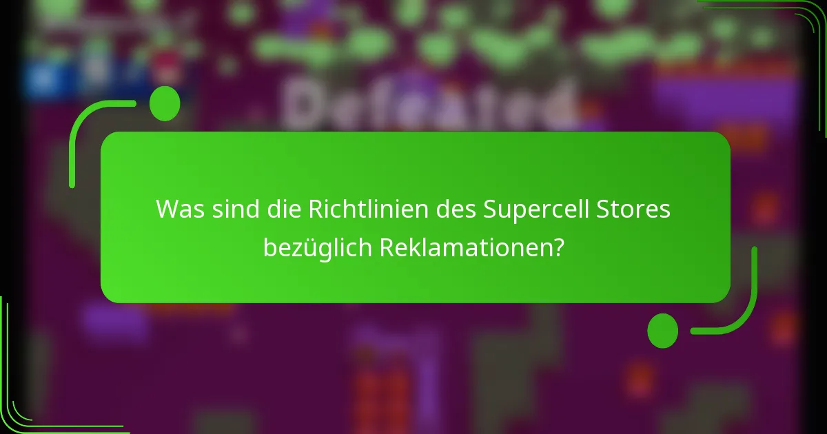 Was sind die Richtlinien des Supercell Stores bezüglich Reklamationen?