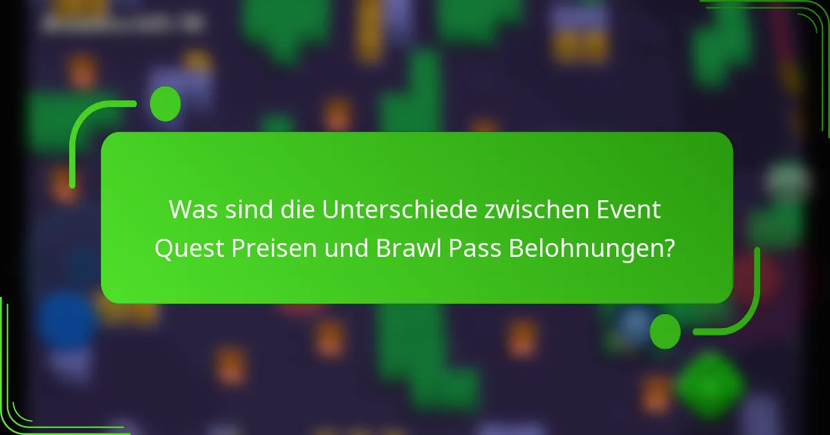 Was sind die Unterschiede zwischen Event Quest Preisen und Brawl Pass Belohnungen?