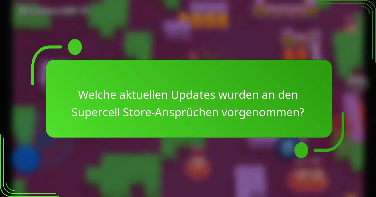 Welche aktuellen Updates wurden an den Supercell Store-Ansprüchen vorgenommen?