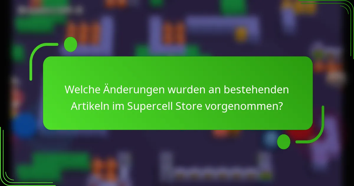 Welche Änderungen wurden an bestehenden Artikeln im Supercell Store vorgenommen?