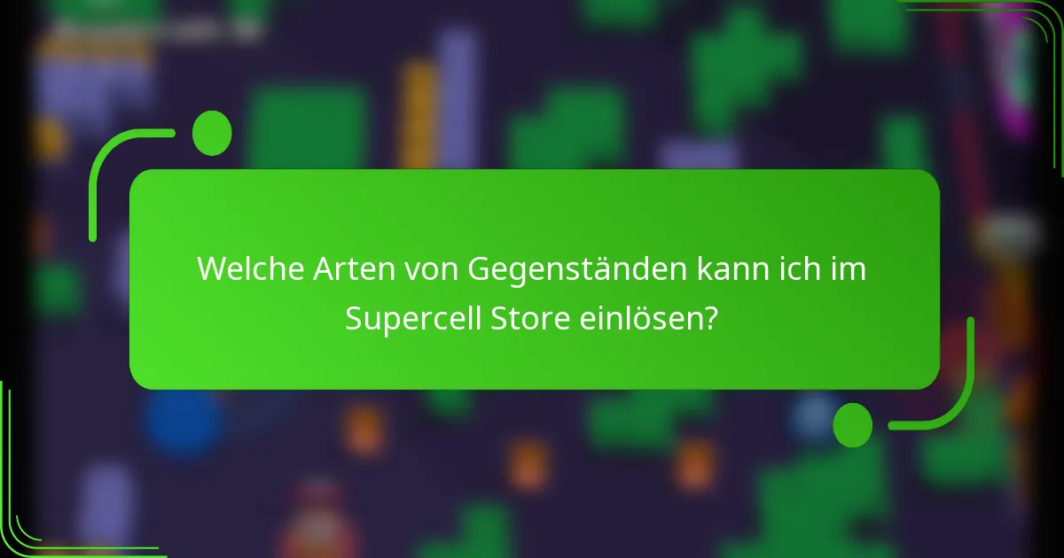 Welche Arten von Gegenständen kann ich im Supercell Store einlösen?
