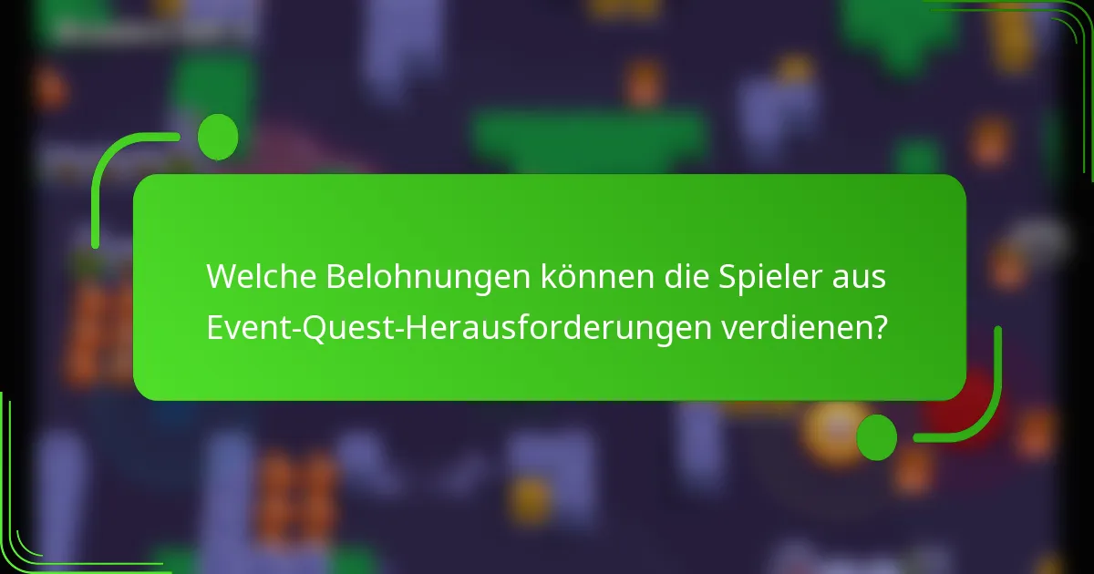 Welche Belohnungen können die Spieler aus Event-Quest-Herausforderungen verdienen?