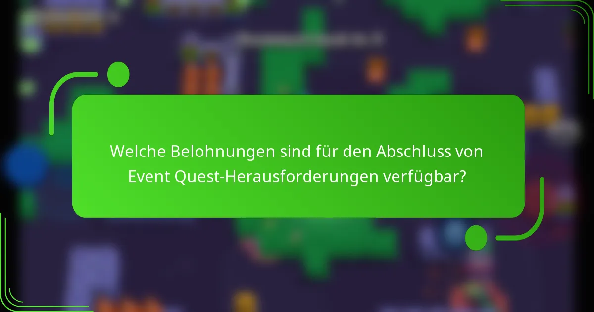 Welche Belohnungen sind für den Abschluss von Event Quest-Herausforderungen verfügbar?