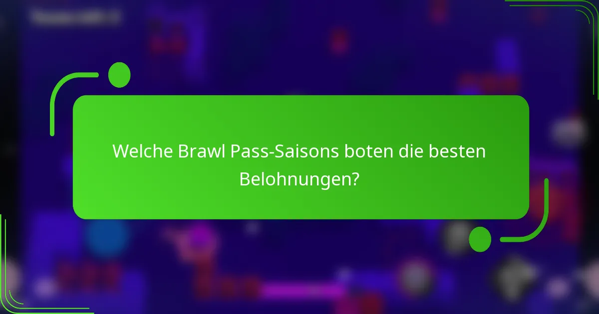 Welche Brawl Pass-Saisons boten die besten Belohnungen?