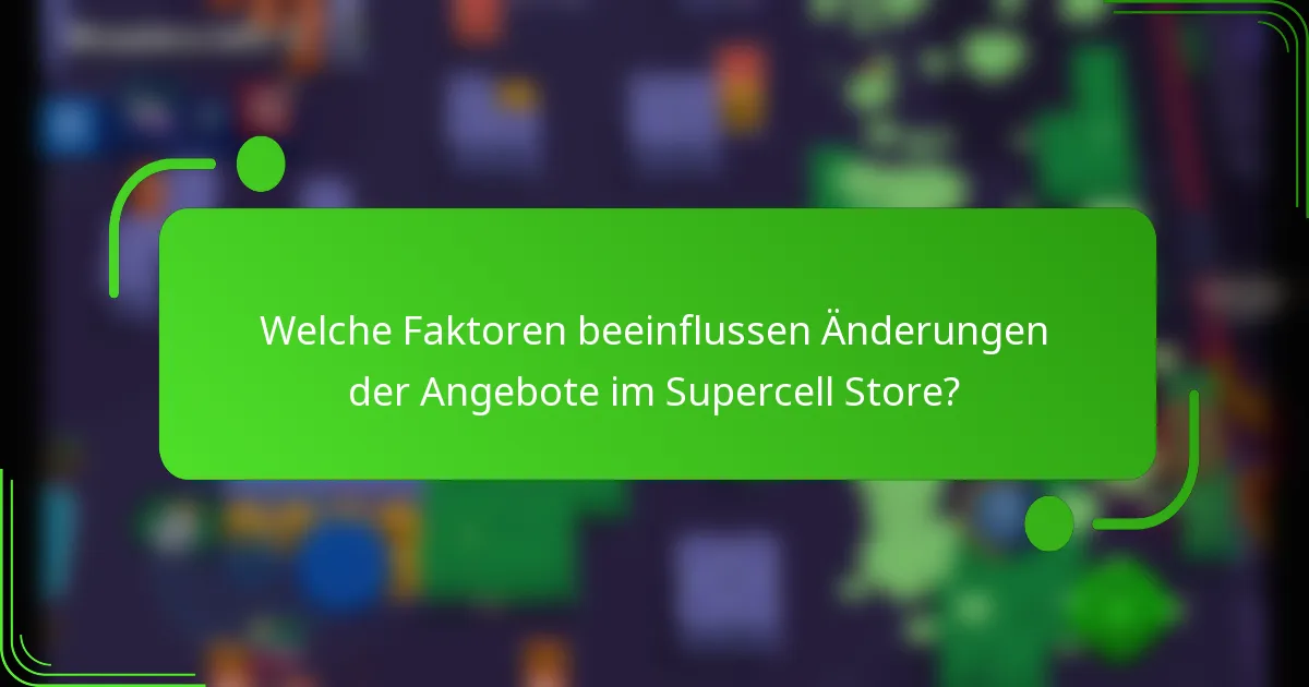 Welche Faktoren beeinflussen Änderungen der Angebote im Supercell Store?