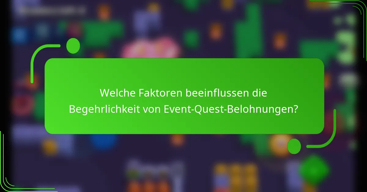 Welche Faktoren beeinflussen die Begehrlichkeit von Event-Quest-Belohnungen?