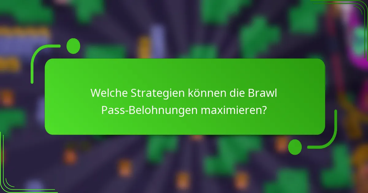 Welche Strategien können die Brawl Pass-Belohnungen maximieren?
