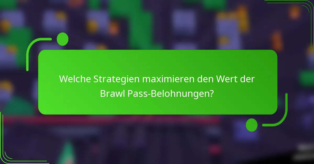 Welche Strategien maximieren den Wert der Brawl Pass-Belohnungen?