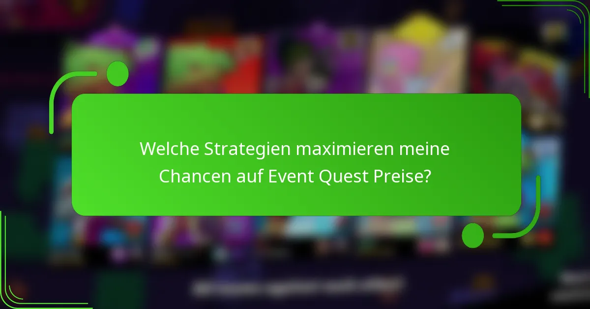 Welche Strategien maximieren meine Chancen auf Event Quest Preise?