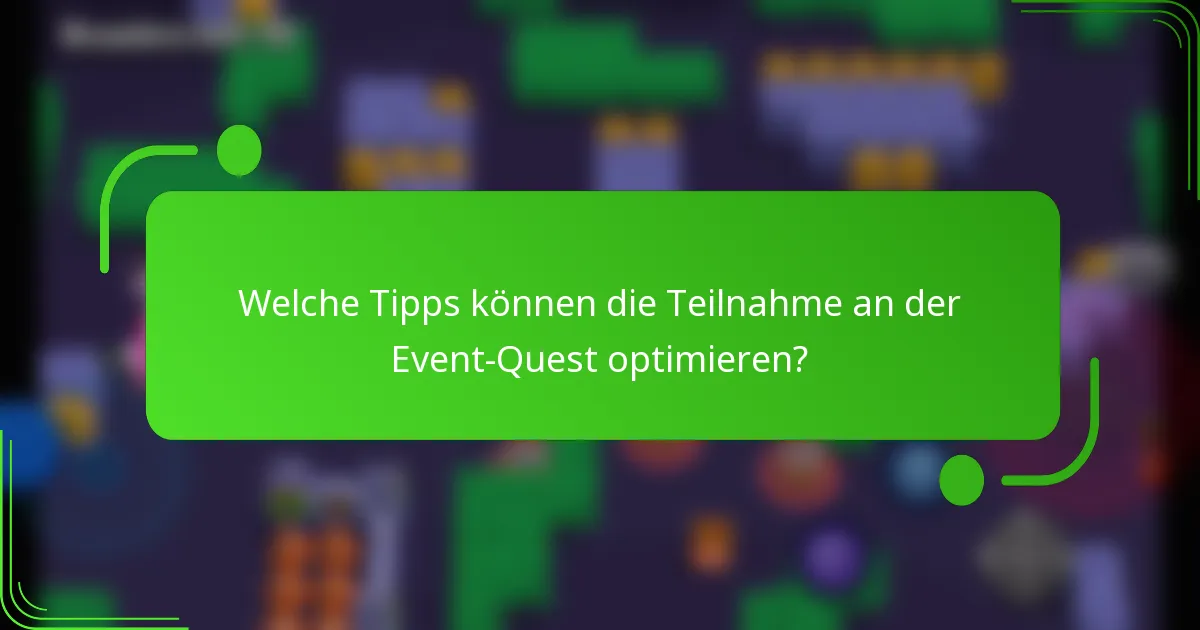 Welche Tipps können die Teilnahme an der Event-Quest optimieren?