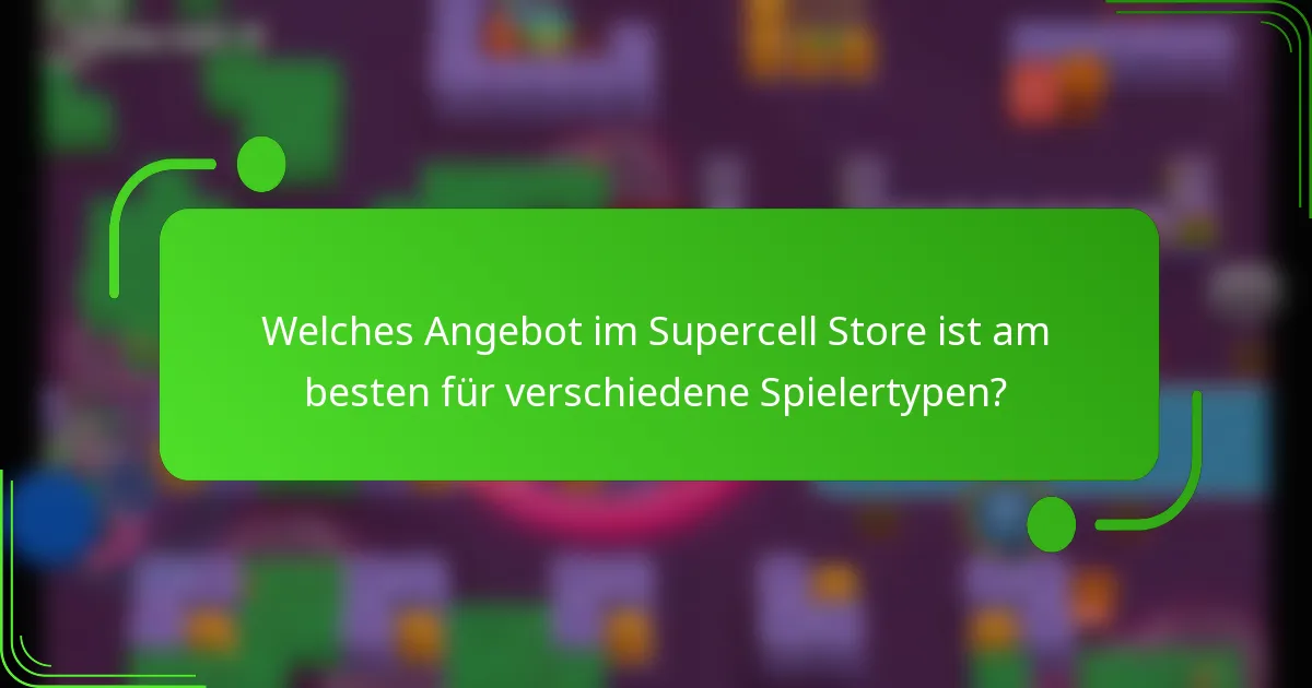 Welches Angebot im Supercell Store ist am besten für verschiedene Spielertypen?