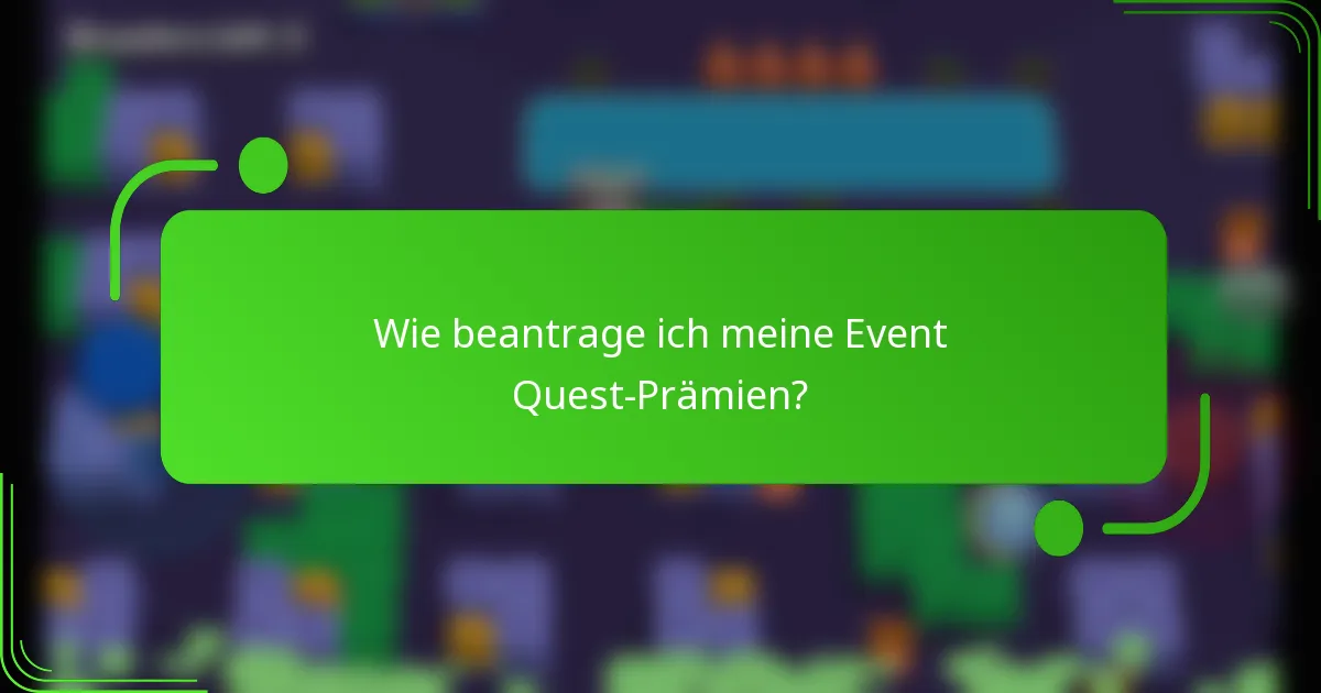 Wie beantrage ich meine Event Quest-Prämien?