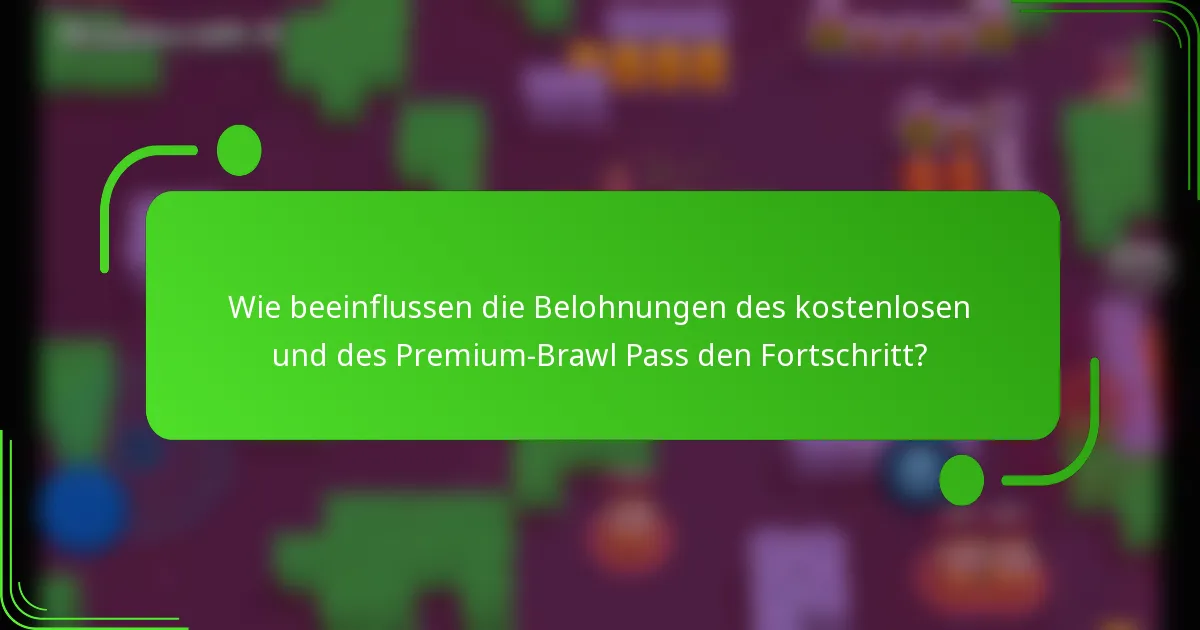 Wie beeinflussen die Belohnungen des kostenlosen und des Premium-Brawl Pass den Fortschritt?