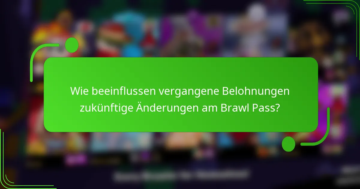Wie beeinflussen vergangene Belohnungen zukünftige Änderungen am Brawl Pass?