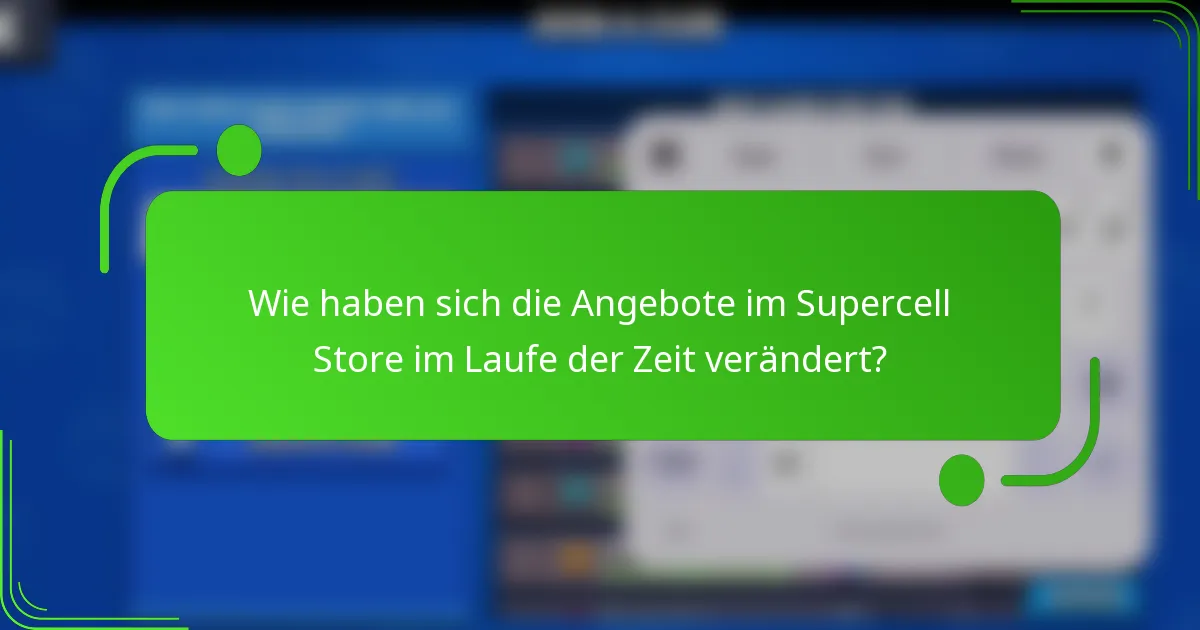 Wie haben sich die Angebote im Supercell Store im Laufe der Zeit verändert?