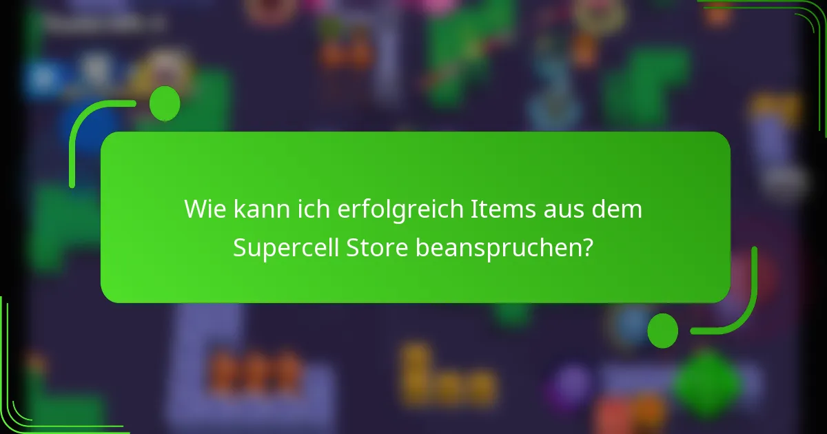 Wie kann ich erfolgreich Items aus dem Supercell Store beanspruchen?