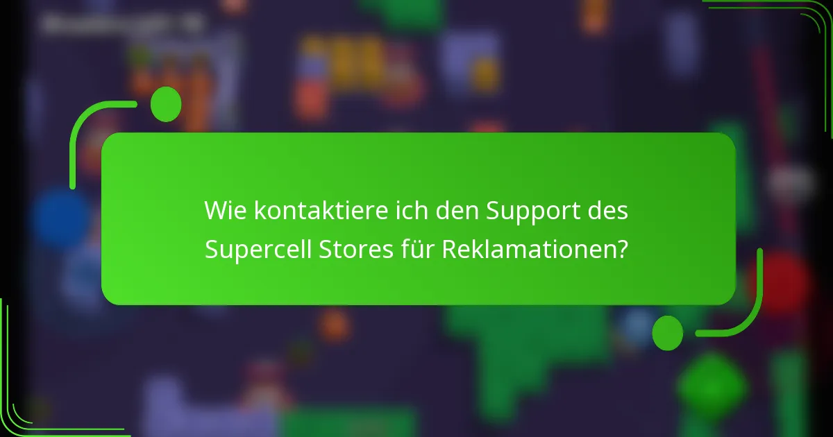 Wie kontaktiere ich den Support des Supercell Stores für Reklamationen?