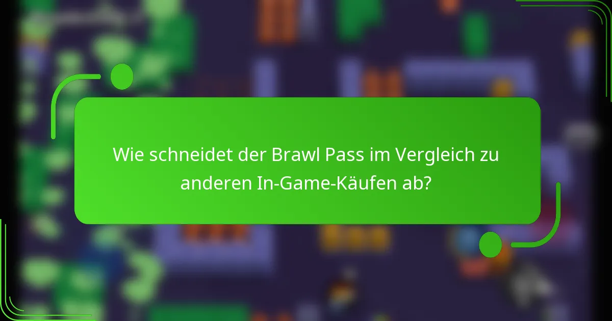 Wie schneidet der Brawl Pass im Vergleich zu anderen In-Game-Käufen ab?