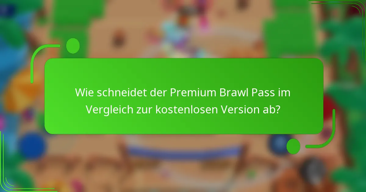 Wie schneidet der Premium Brawl Pass im Vergleich zur kostenlosen Version ab?
