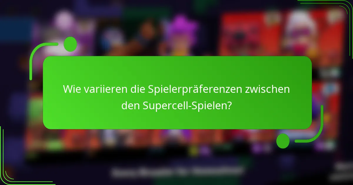 Wie variieren die Spielerpräferenzen zwischen den Supercell-Spielen?