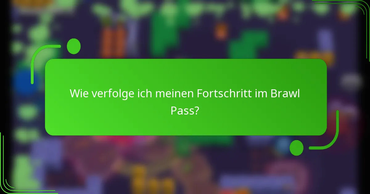 Wie verfolge ich meinen Fortschritt im Brawl Pass?