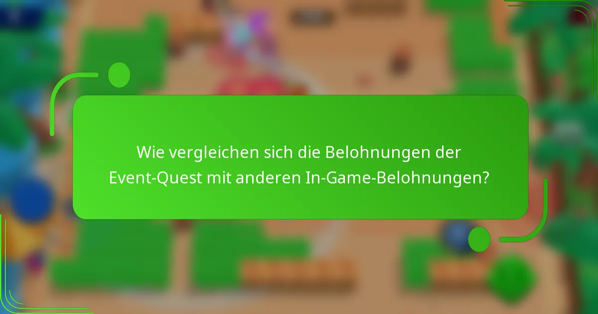 Wie vergleichen sich die Belohnungen der Event-Quest mit anderen In-Game-Belohnungen?