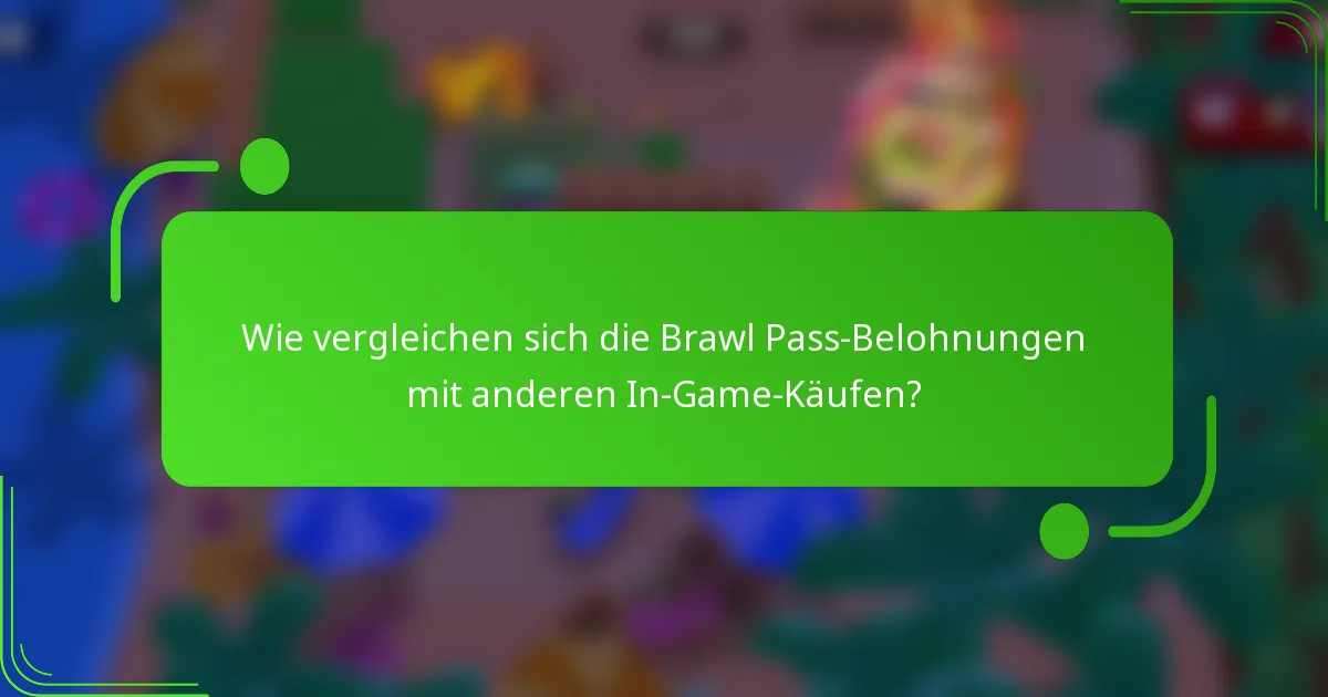 Wie vergleichen sich die Brawl Pass-Belohnungen mit anderen In-Game-Käufen?