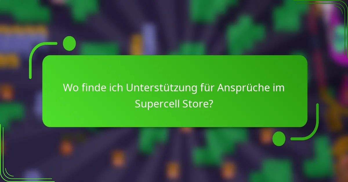 Wo finde ich Unterstützung für Ansprüche im Supercell Store?